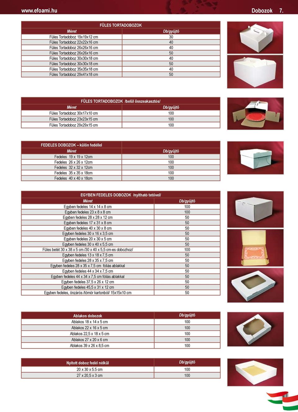 30x30x18 cm 50 Füles Tortadoboz 35x35x18 cm 40 Füles Tortadoboz 29x41x18 cm 50 FÜLES TORTADOBOZOK /belül összeakasztós/ Füles Tortadoboz 30x17x10 cm 100 Füles Tortadoboz 23x23x15 cm 100 Füles