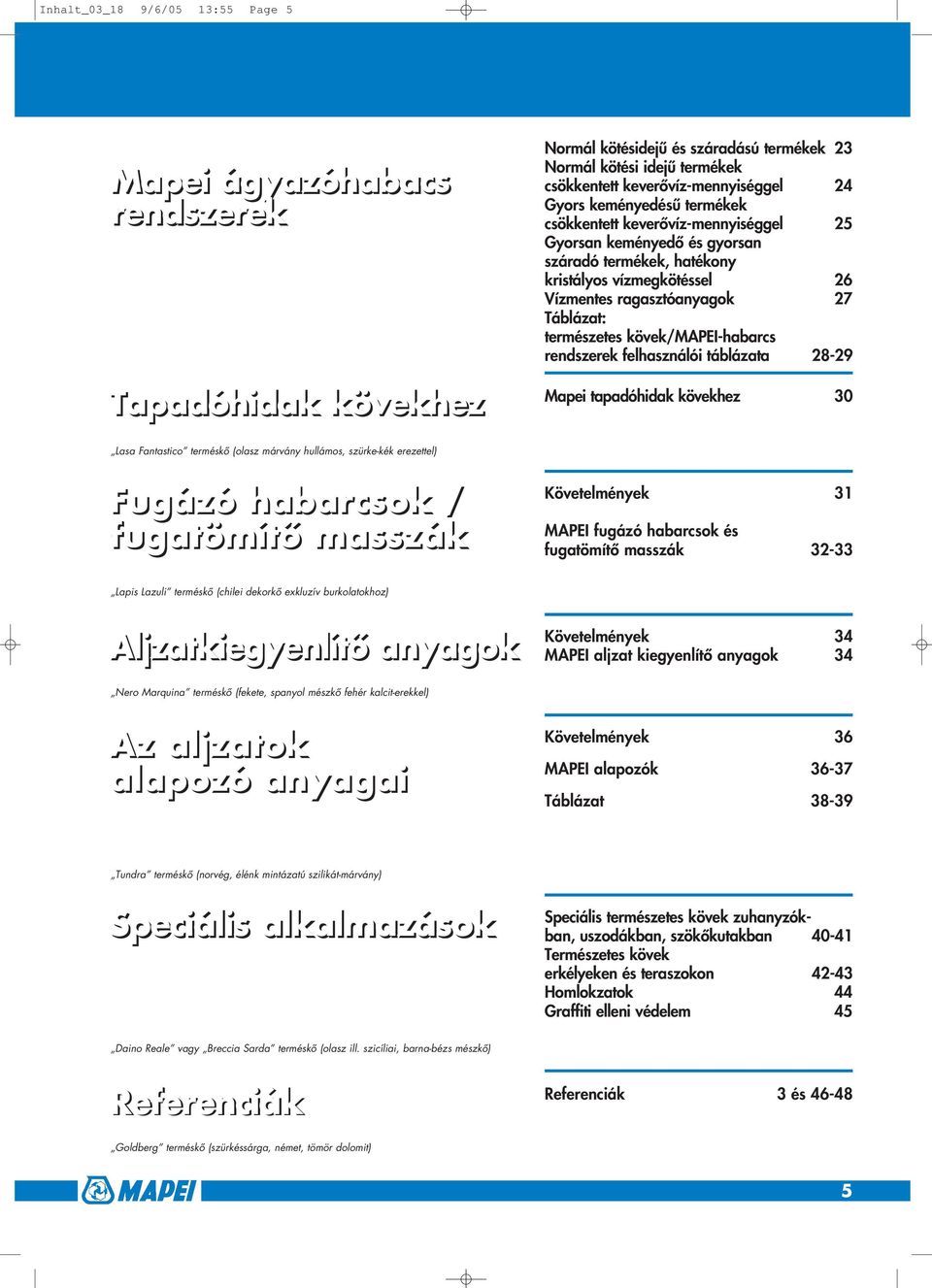 kövek/mapei-habarcs rendszerek felhasználói táblázata 28-29 Mapei tapadóhidak kövekhez 30 Lasa Fantastico terméskô (olasz márvány hullámos, szürke-kék erezettel) Fugázó habarcsok / fugatömítô masszák