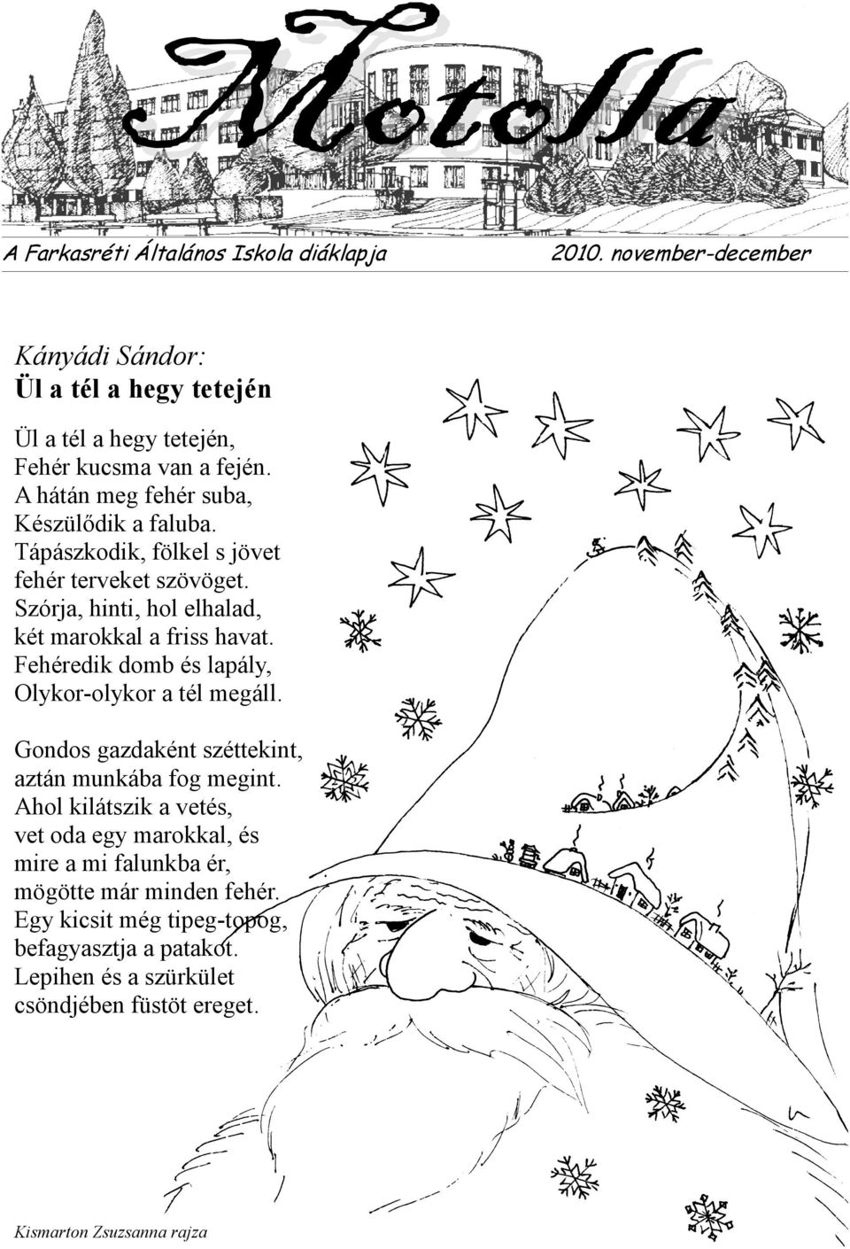 Fehéredik domb és lapály, Olykor-olykor a tél megáll. Gondos gazdaként széttekint, aztán munkába fog megint.