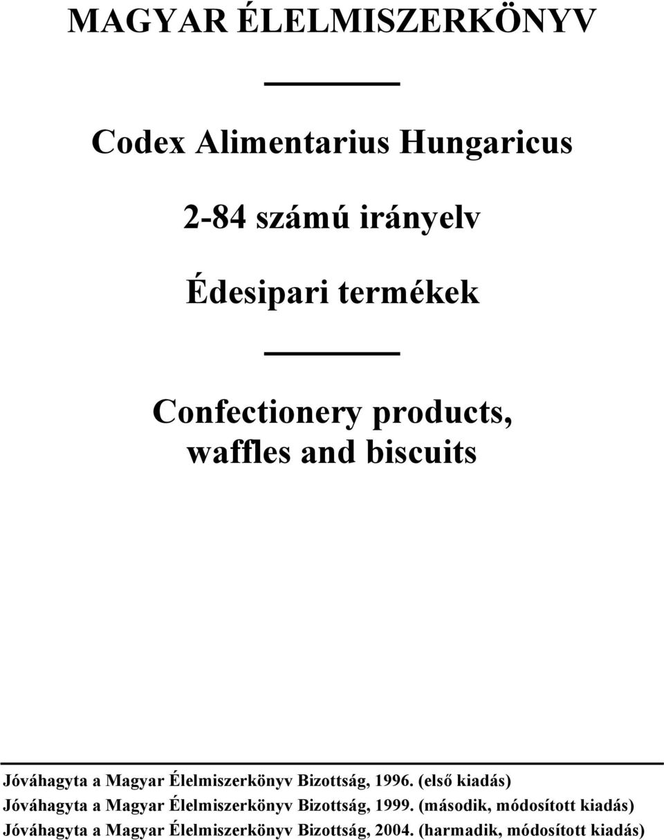 1996. (első kiadás) Jóváhagyta a Magyar Élelmiszerkönyv Bizottság, 1999.