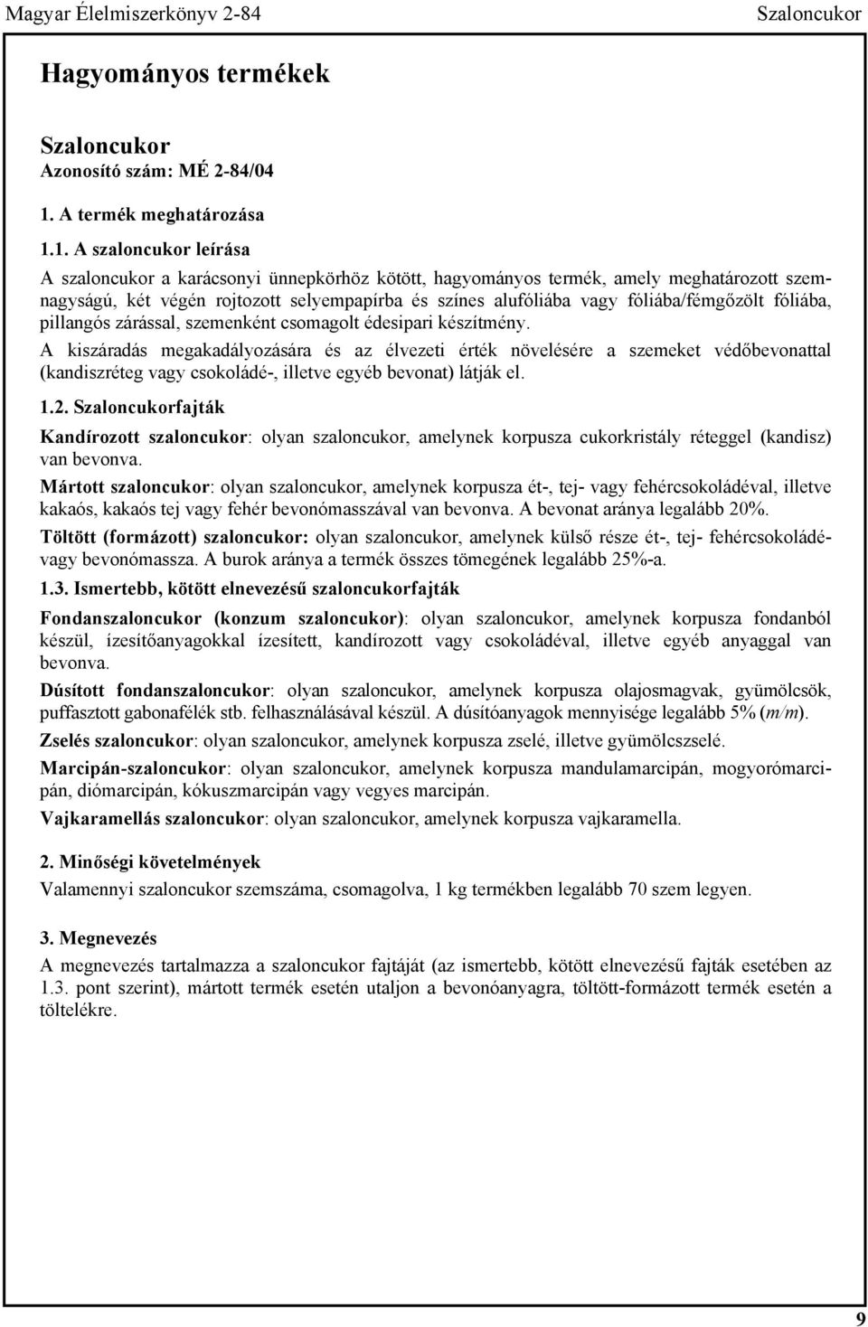 1. A szaloncukor leírása A szaloncukor a karácsonyi ünnepkörhöz kötött, hagyományos termék, amely meghatározott szemnagyságú, két végén rojtozott selyempapírba és színes alufóliába vagy