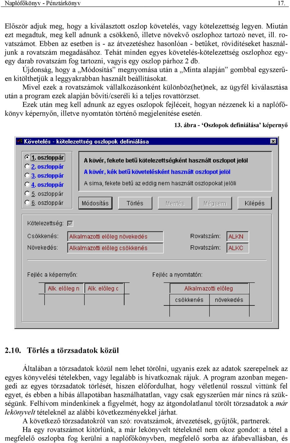 Ebben az esetben is - az átvezetéshez hasonlóan - betűket, rövidítéseket használjunk a rovatszám megadásához.