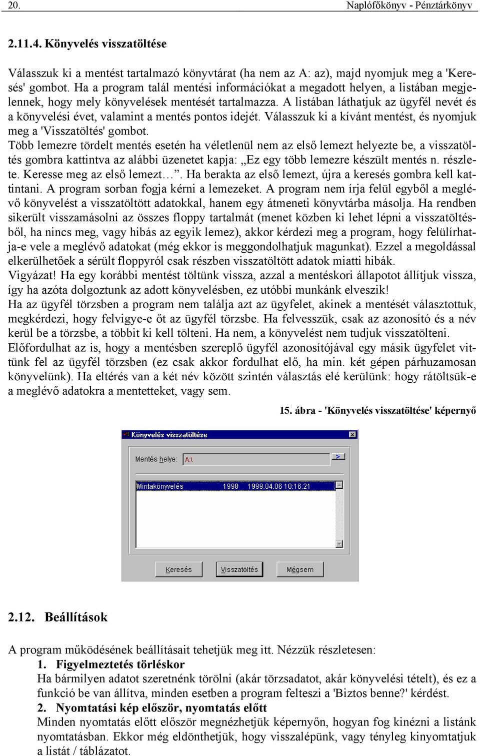 A listában láthatjuk az ügyfél nevét és a könyvelési évet, valamint a mentés pontos idejét. Válasszuk ki a kívánt mentést, és nyomjuk meg a 'Visszatöltés' gombot.