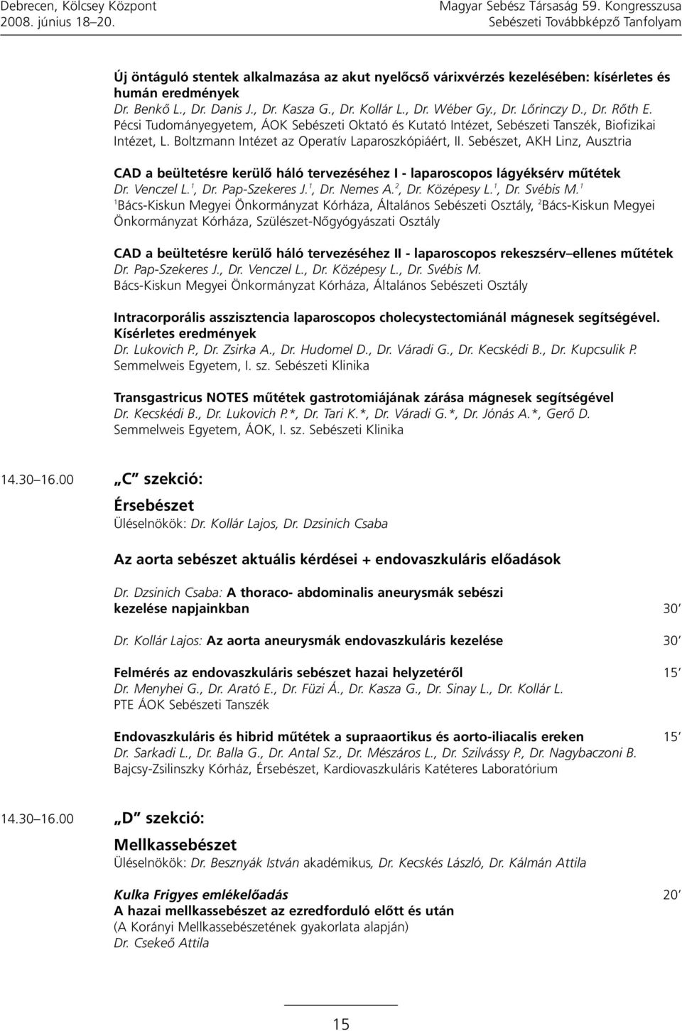 Pécsi Tudományegyetem, ÁOK Sebészeti Oktató és Kutató Intézet, Sebészeti Tanszék, Biofizikai Intézet, L. Boltzmann Intézet az Operatív Laparoszkópiáért, II.