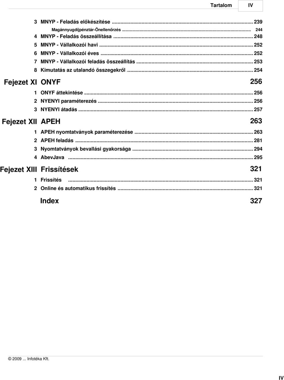 .. utalandó összegekről 254 256 Fejezet XI ONYF 1 ONYF áttekintése... 256 2 NYENYI paraméterezés... 256 3 NYENYI átadás.