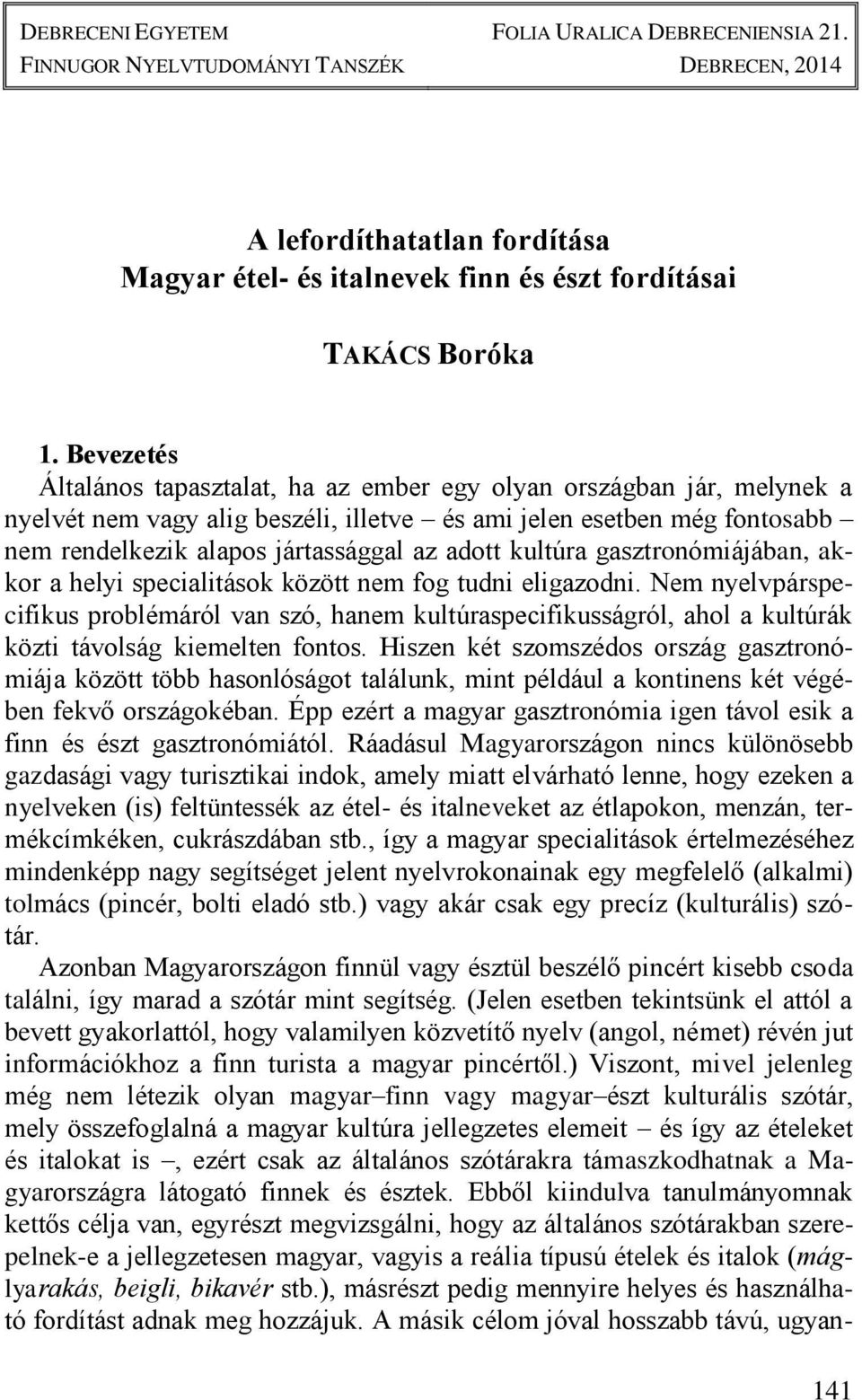 kultúra gasztronómiájában, akkor a helyi specialitások között nem fog tudni eligazodni.