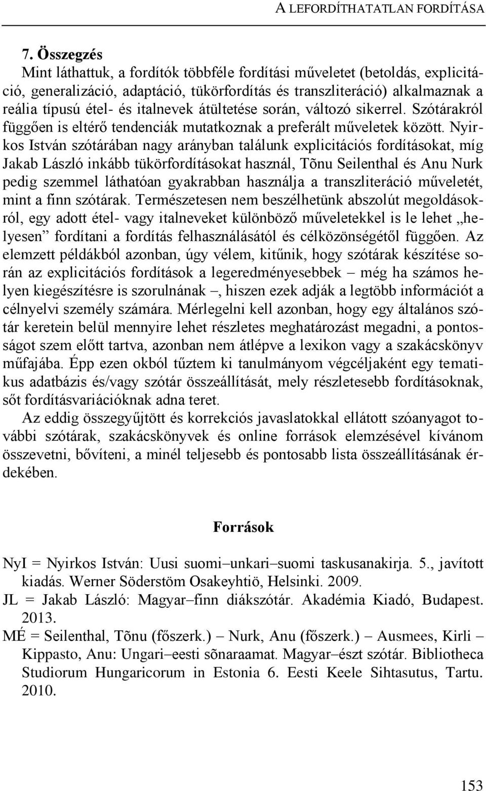 átültetése során, változó sikerrel. Szótárakról függően is eltérő tendenciák mutatkoznak a preferált műveletek között.