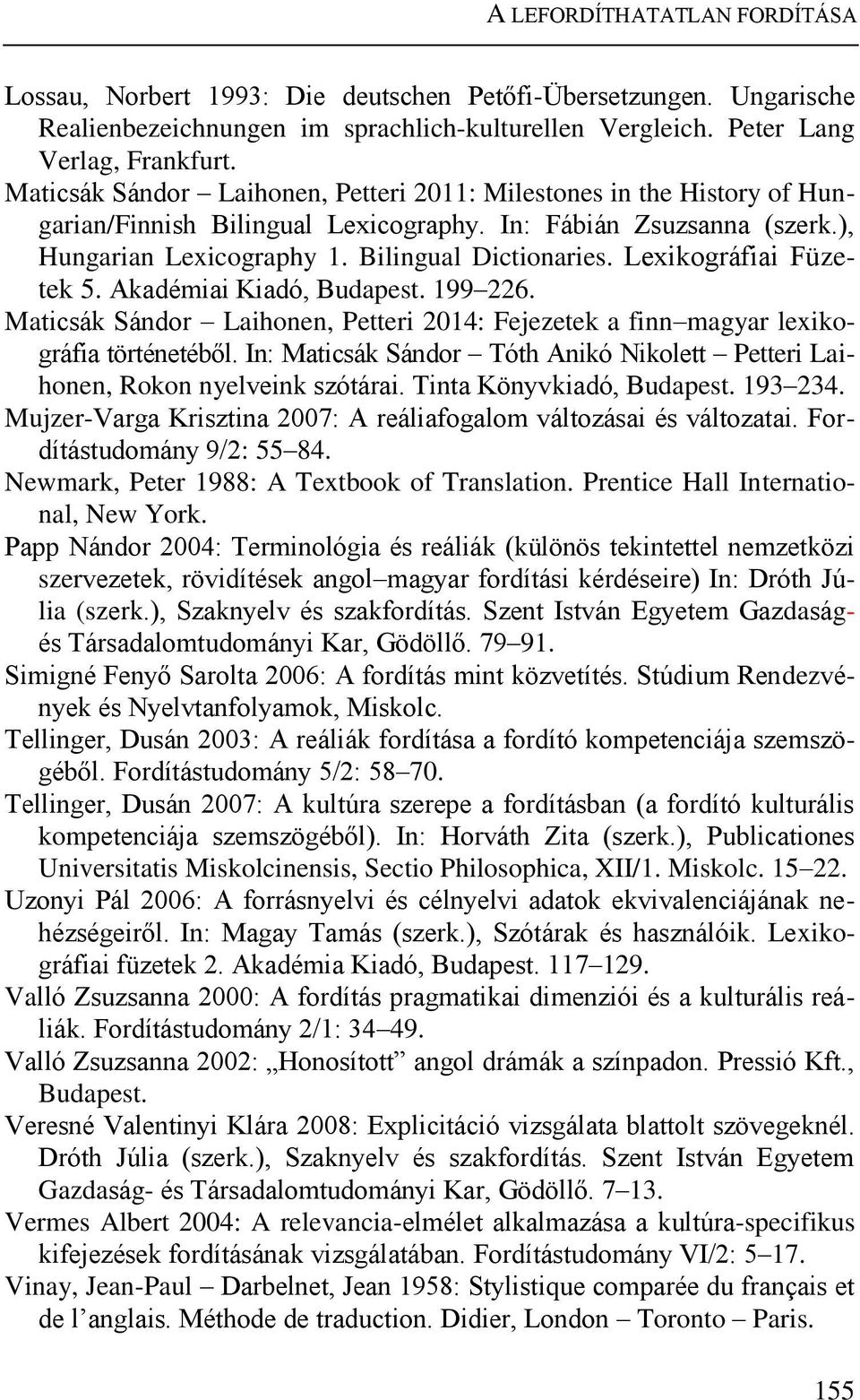 Lexikográfiai Füzetek 5. Akadémiai Kiadó, Budapest. 199 226. Maticsák Sándor Laihonen, Petteri 2014: Fejezetek a finn magyar lexikográfia történetéből.