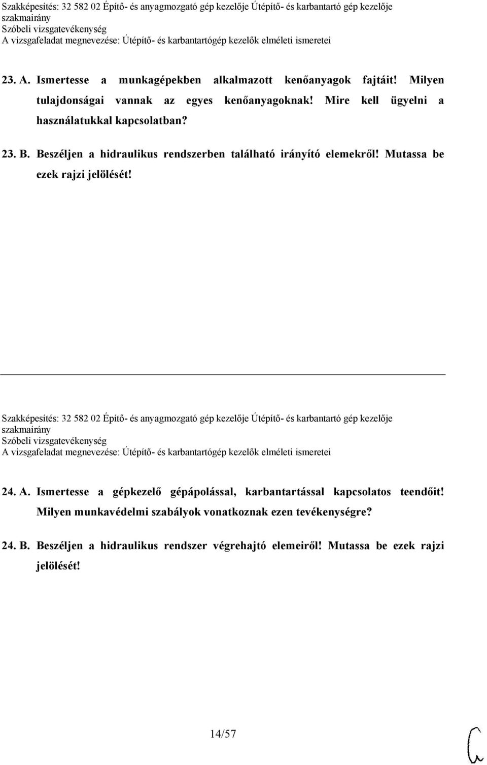 Szakképesítés: 32 582 02 Építő- és anyagmozgató gép kezelője Útépítő- és karbantartó gép kezelője 24. A.