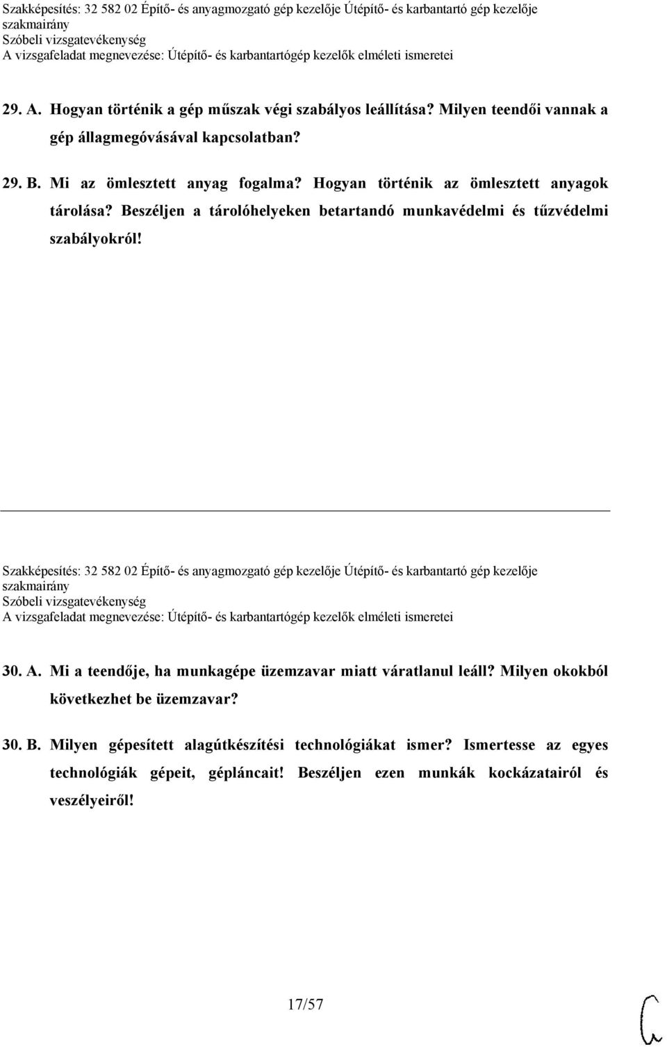 Szakképesítés: 32 582 02 Építő- és anyagmozgató gép kezelője Útépítő- és karbantartó gép kezelője 30. A. Mi a teendője, ha munkagépe üzemzavar miatt váratlanul leáll?