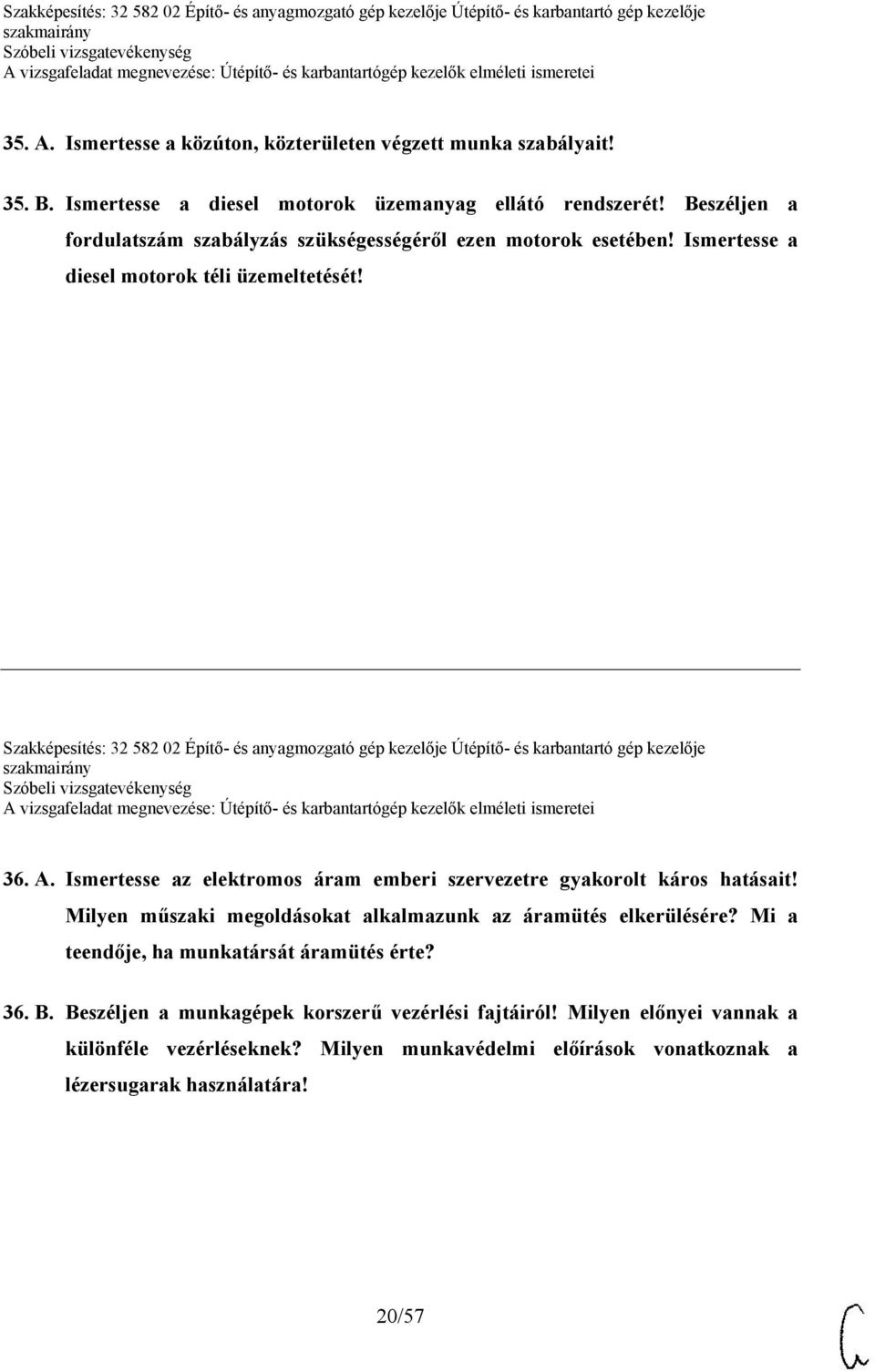 Szakképesítés: 32 582 02 Építő- és anyagmozgató gép kezelője Útépítő- és karbantartó gép kezelője 36. A. Ismertesse az elektromos áram emberi szervezetre gyakorolt káros hatásait!