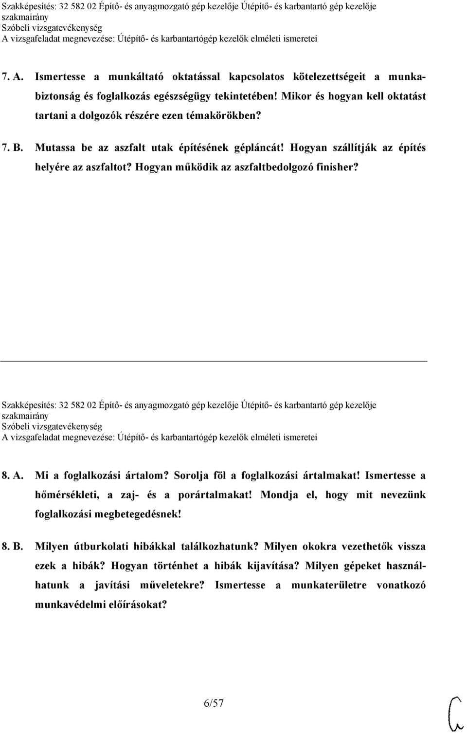 Hogyan működik az aszfaltbedolgozó finisher? Szakképesítés: 32 582 02 Építő- és anyagmozgató gép kezelője Útépítő- és karbantartó gép kezelője 8. A. Mi a foglalkozási ártalom?