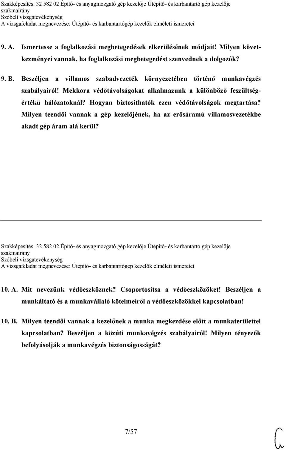 Hogyan biztosíthatók ezen védőtávolságok megtartása? Milyen teendői vannak a gép kezelőjének, ha az erősáramú villamosvezetékbe akadt gép áram alá kerül?