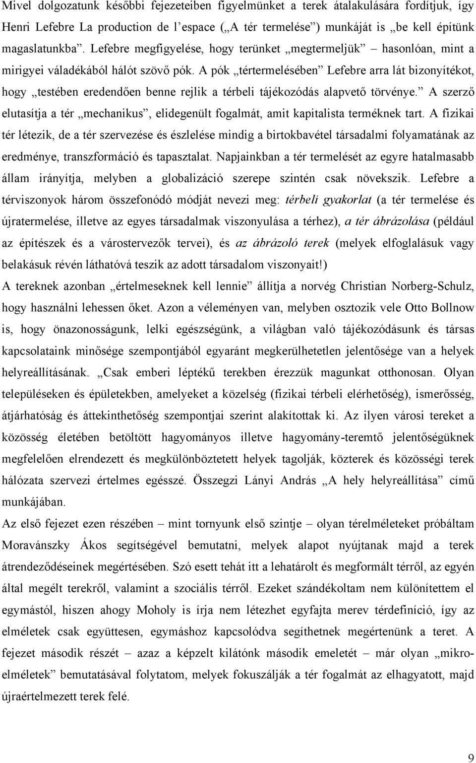 A pók tértermelésében Lefebre arra lát bizonyítékot, hogy testében eredendően benne rejlik a térbeli tájékozódás alapvető törvénye.