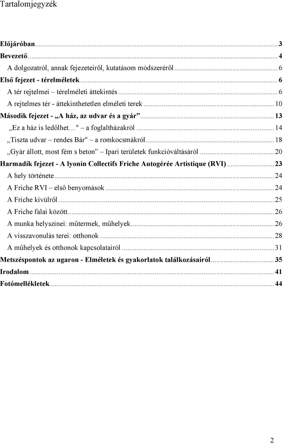 ..18 Gyár állott, most fém s beton Ipari területek funkcióváltásáról...20 Harmadik fejezet - A lyonin Collectifs Friche Autogérée Artistique (RVI)...23 A hely története.