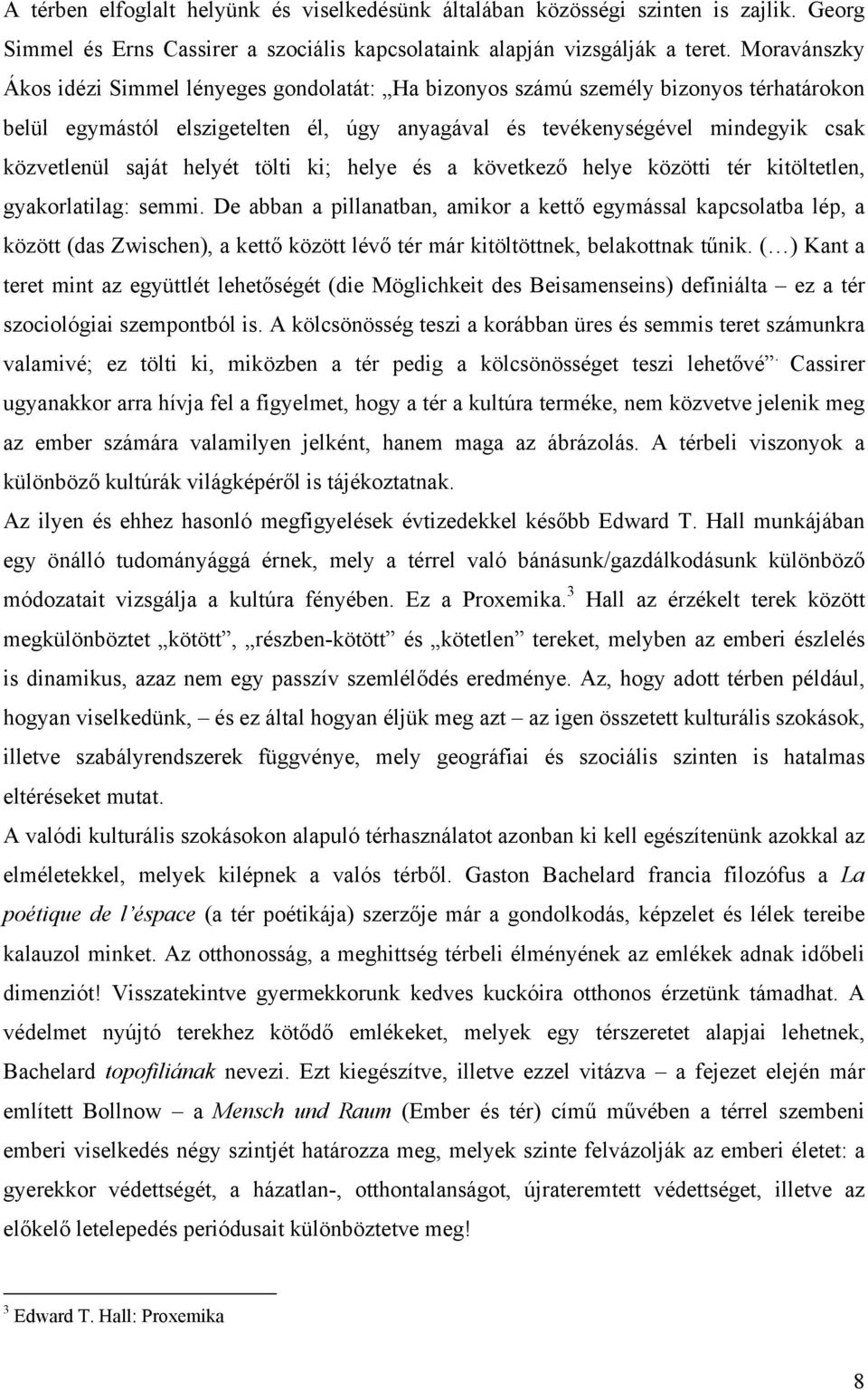 helyét tölti ki; helye és a következő helye közötti tér kitöltetlen, gyakorlatilag: semmi.