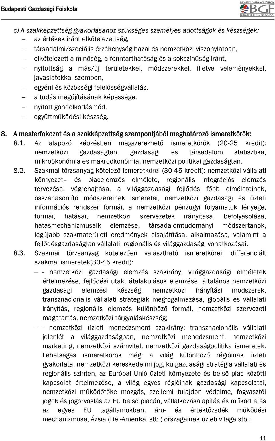 megújításának képessége, nyitott gondolkodásmód, együttműködési készség. 8. A mesterfokozat és a szakképzettség szempontjából meghatározó ismeretkörök: 8.1.