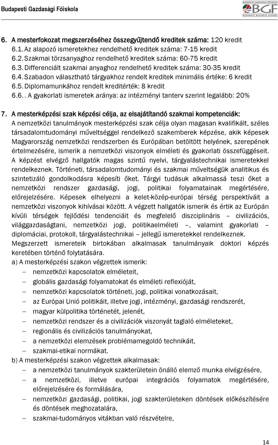 6.. A gyakorlati ismeretek aránya: az intézményi tanterv szerint legalább: 20% 7.