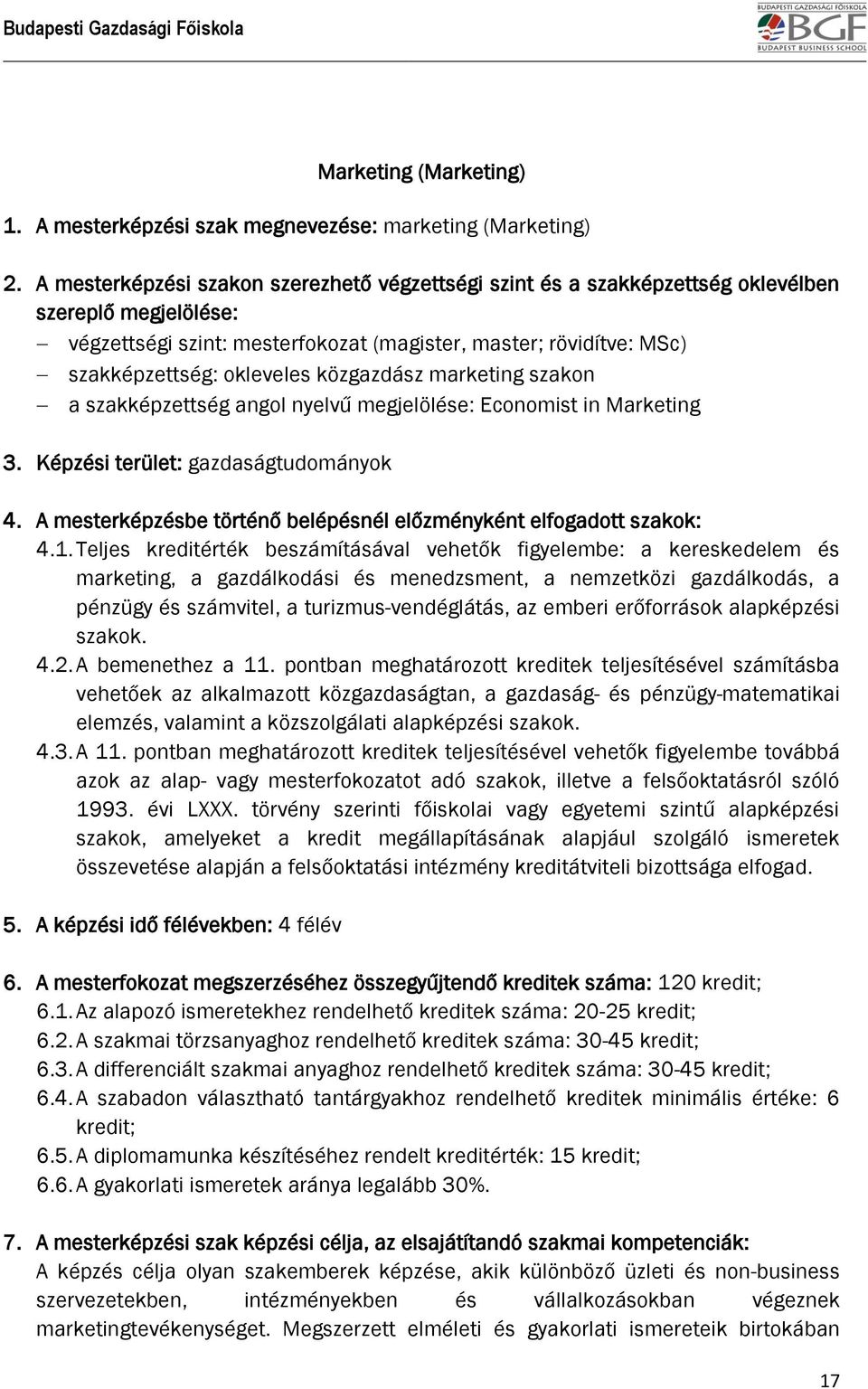 közgazdász marketing szakon a szakképzettség angol nyelvű megjelölése: Economist in Marketing 3. Képzési terület: gazdaságtudományok 4.