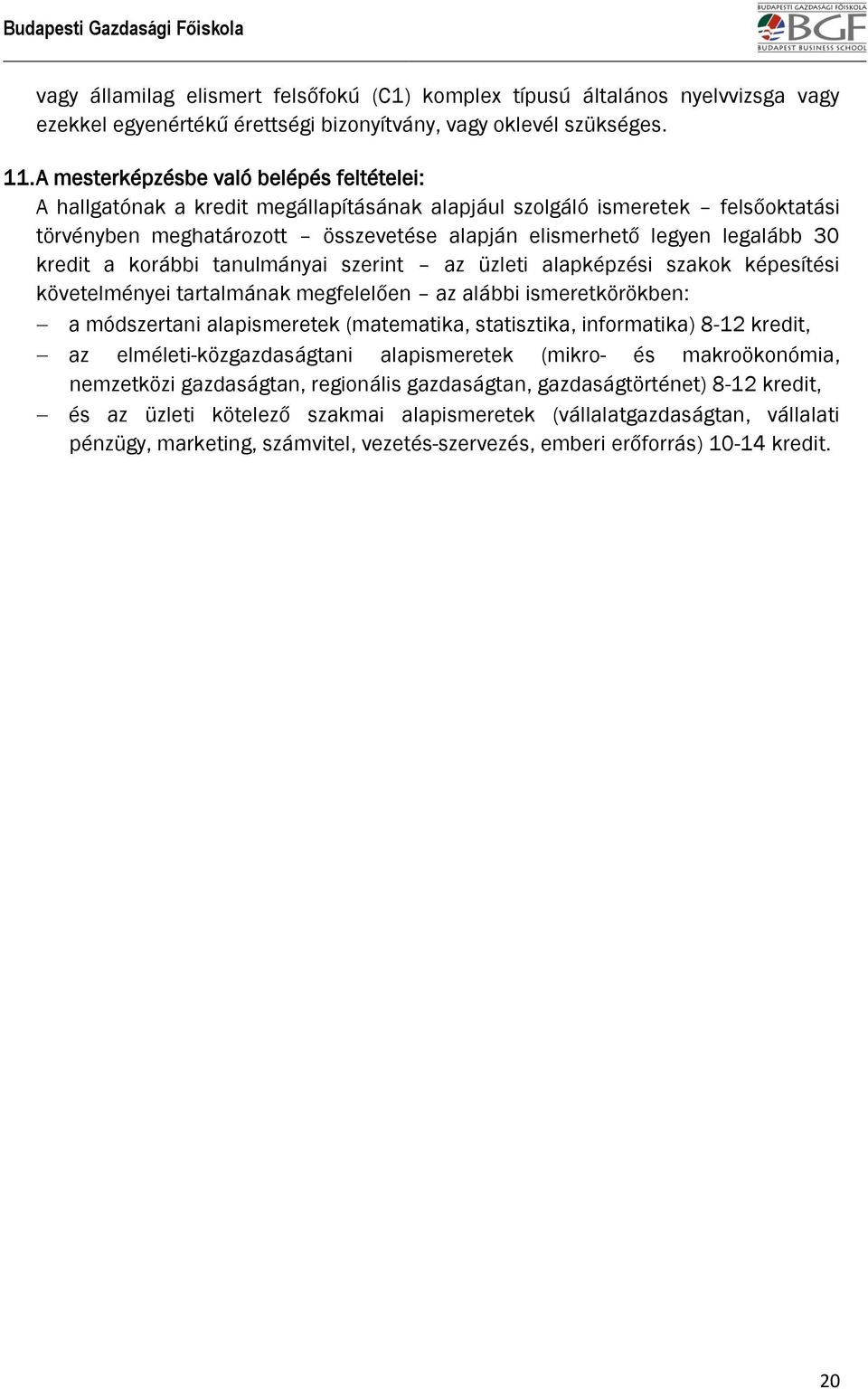 kredit a korábbi tanulmányai szerint az üzleti alapképzési szakok képesítési követelményei tartalmának megfelelően az alábbi ismeretkörökben: a módszertani alapismeretek (matematika, statisztika,