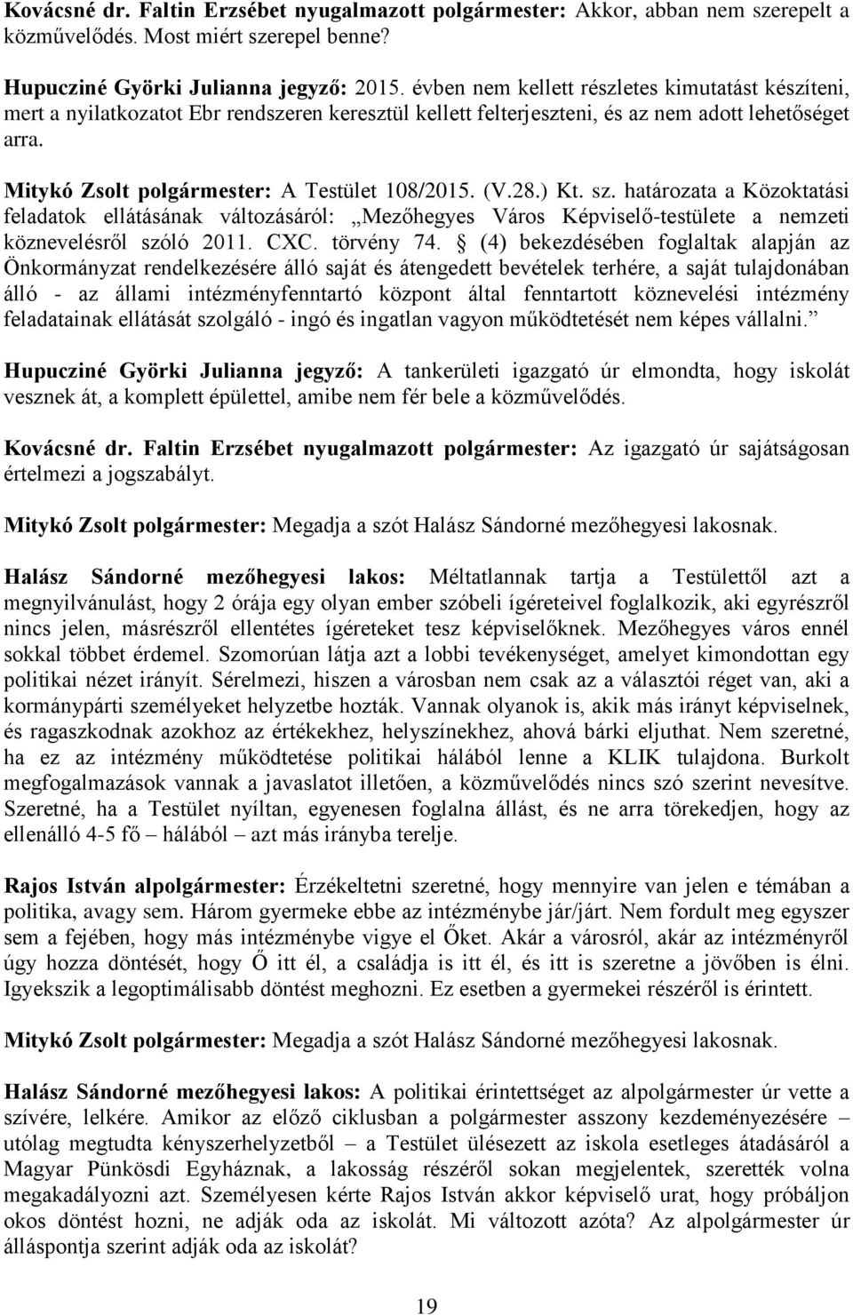 Mitykó Zsolt polgármester: A Testület 108/2015. (V.28.) Kt. sz. határozata a Közoktatási feladatok ellátásának változásáról: Mezőhegyes Város Képviselő-testülete a nemzeti köznevelésről szóló 2011.