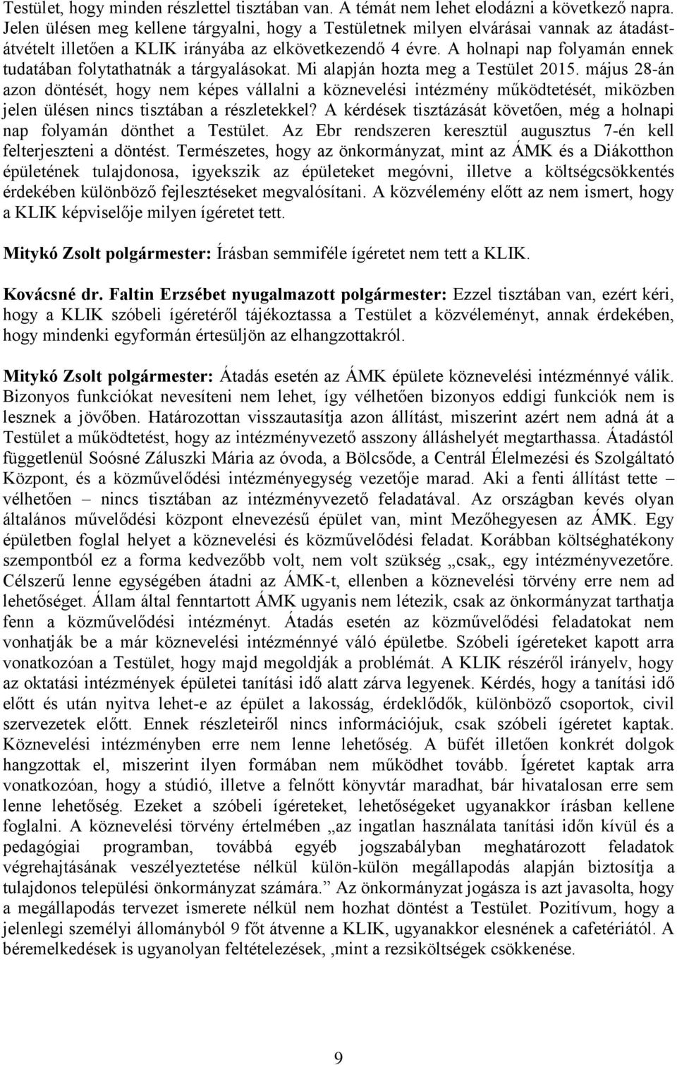 A holnapi nap folyamán ennek tudatában folytathatnák a tárgyalásokat. Mi alapján hozta meg a Testület 2015.