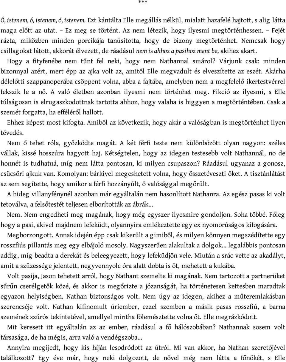 Hog y a fityfenébe nem tűnt fel neki, hog y nem Nathannal smárol? Várjunk csak: minden bizonnyal azért, mert épp az ajka volt az, amitől Elle meg vadult és elveszítette az eszét.