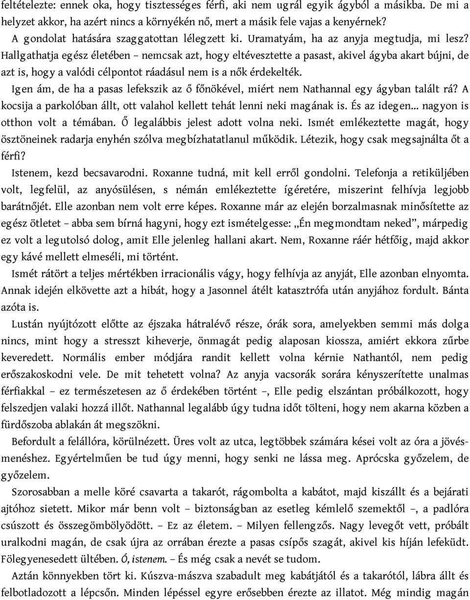 Hallgathatja egész életében nemcsak azt, hogy eltévesztette a pasast, akivel ágyba akart bújni, de azt is, hog y a valódi célpontot ráadásul nem is a nők érdekelték.