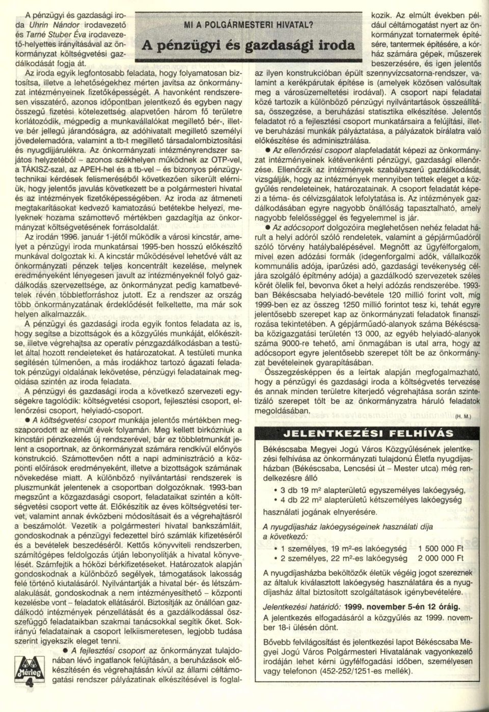 A havonként rendszeresen visszatérő, azonos időpontban jelentkező és egyben nagy összegű fizetési kötelezettség alapvetően három fő területre korlátozódik, mégpedig a munkavállalókat megillető bér-,