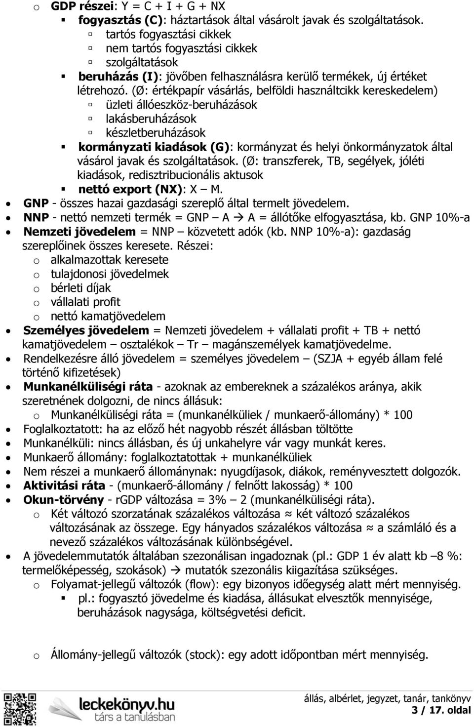 (Ø: értékpapír vásárlás, belföldi használtcikk kereskedelem) üzleti állóeszköz-beruházások lakásberuházások készletberuházások kormányzati kiadások (G): kormányzat és helyi önkormányzatok által