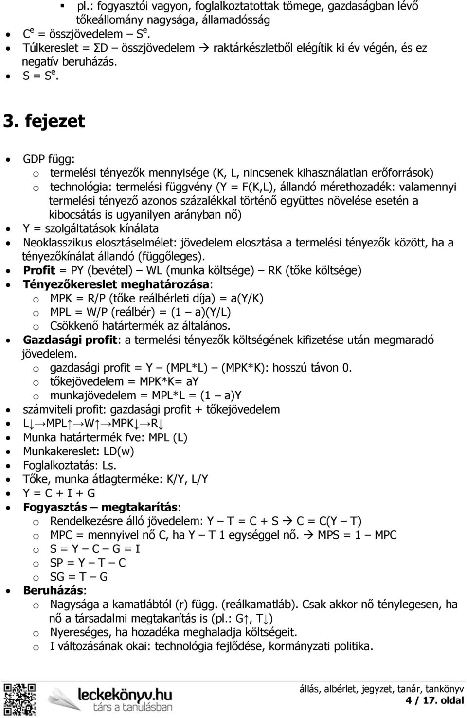 fejezet GDP függ: o termelési tényezők mennyisége (K, L, nincsenek kihasználatlan erőforrások) o technológia: termelési függvény (Y = F(K,L), állandó mérethozadék: valamennyi termelési tényező azonos