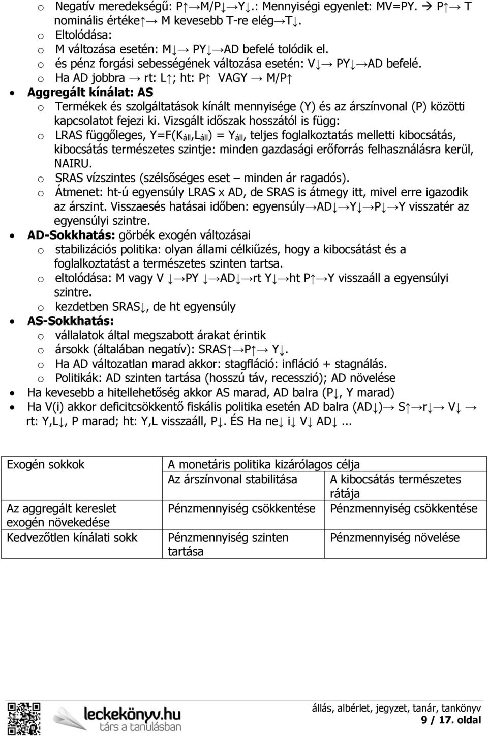 o Ha AD jobbra rt: L ; ht: P VAGY M/P Aggregált kínálat: AS o Termékek és szolgáltatások kínált mennyisége (Y) és az árszínvonal (P) közötti kapcsolatot fejezi ki.