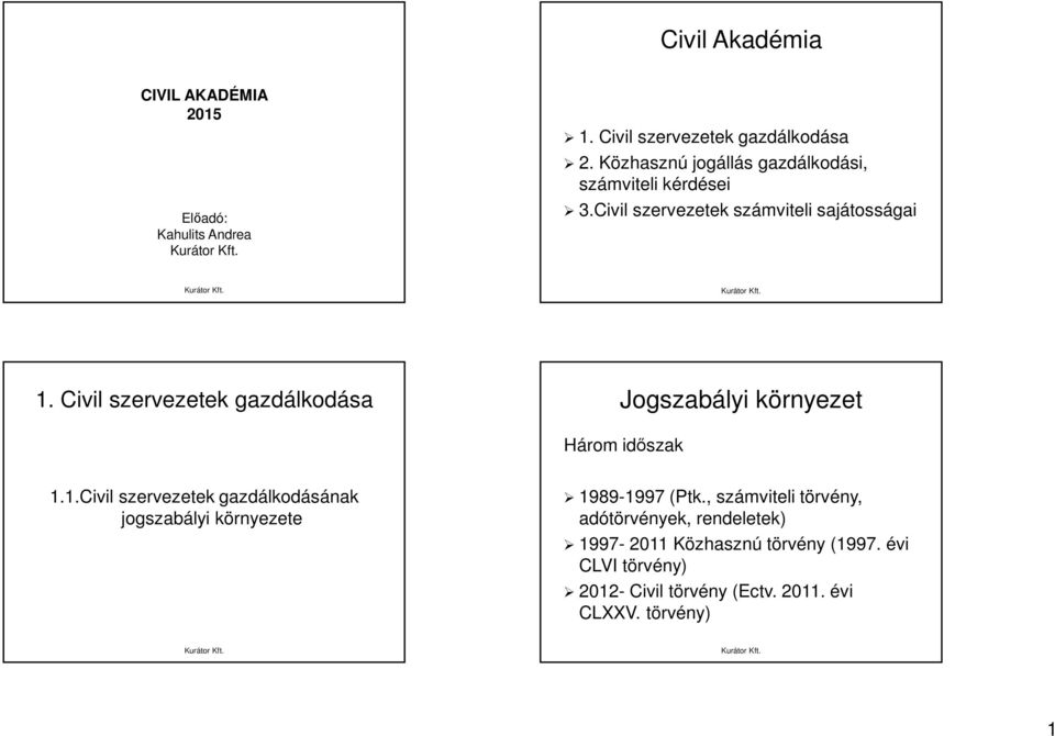 Civil szervezetek gazdálkodása Jogszabályi környezet Három időszak 1.