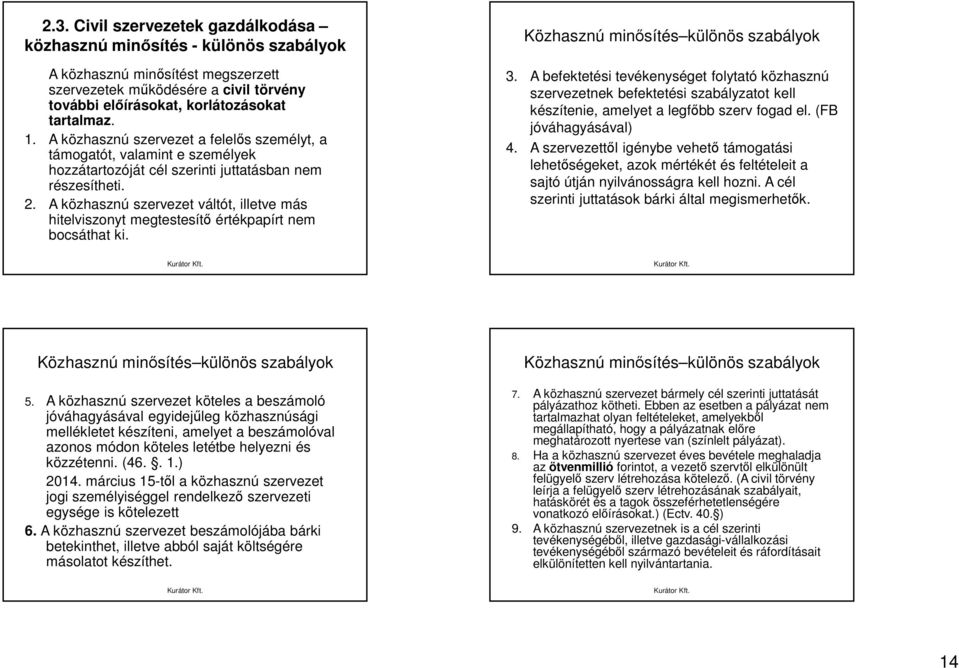 A közhasznú szervezet váltót, illetve más hitelviszonyt megtestesítő értékpapírt nem bocsáthat ki. Közhasznú minősítés különös szabályok 3.