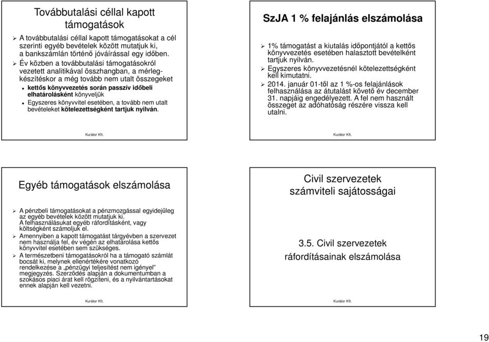 Egyszeres könyvvitel esetében, a tovább nem utalt bevételeket kötelezettségként tartjuk nyilván.