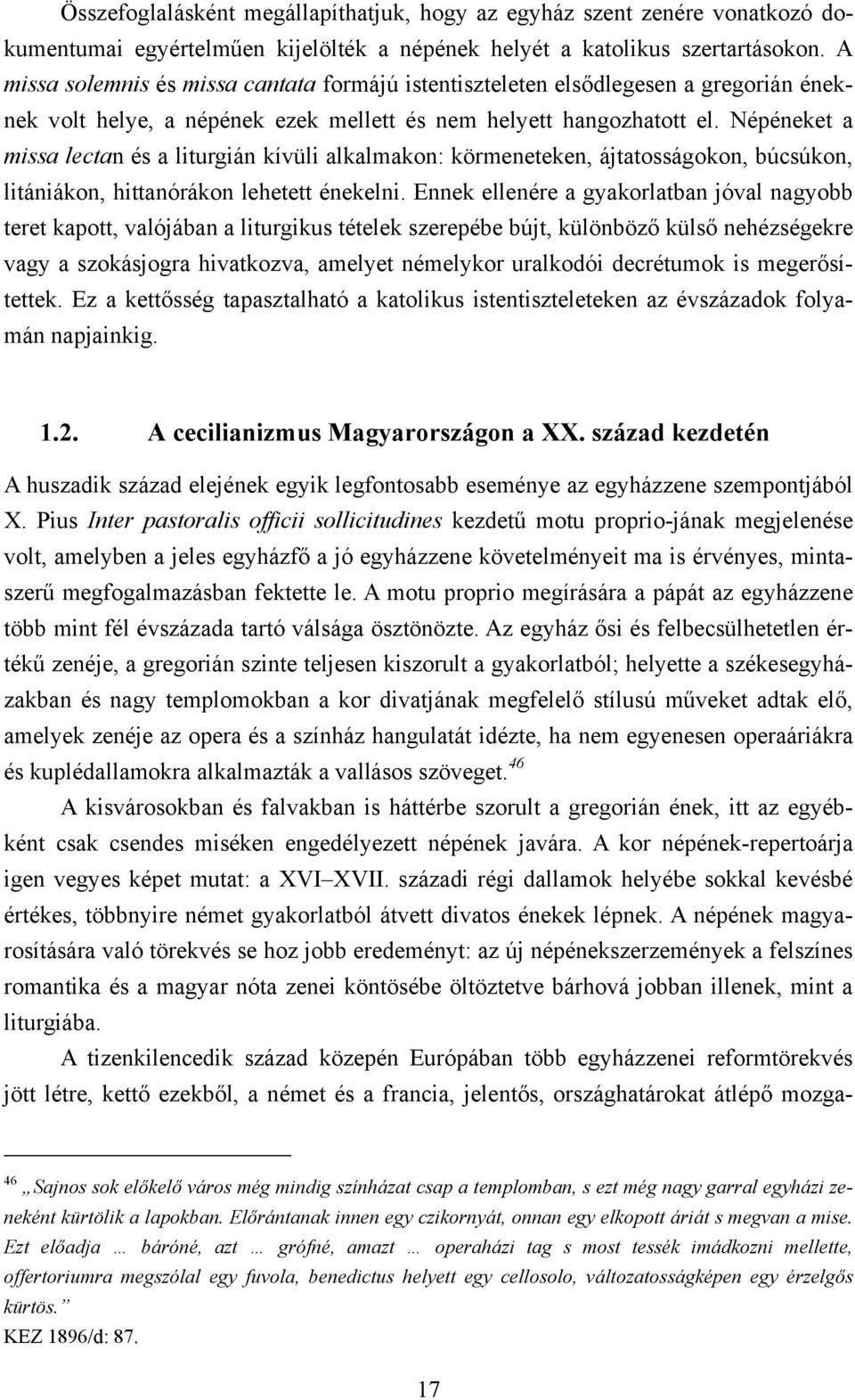 Népéneket a missa lectan és a liturgián kívüli alkalmakon: körmeneteken, ájtatosságokon, búcsúkon, litániákon, hittanórákon lehetett énekelni.