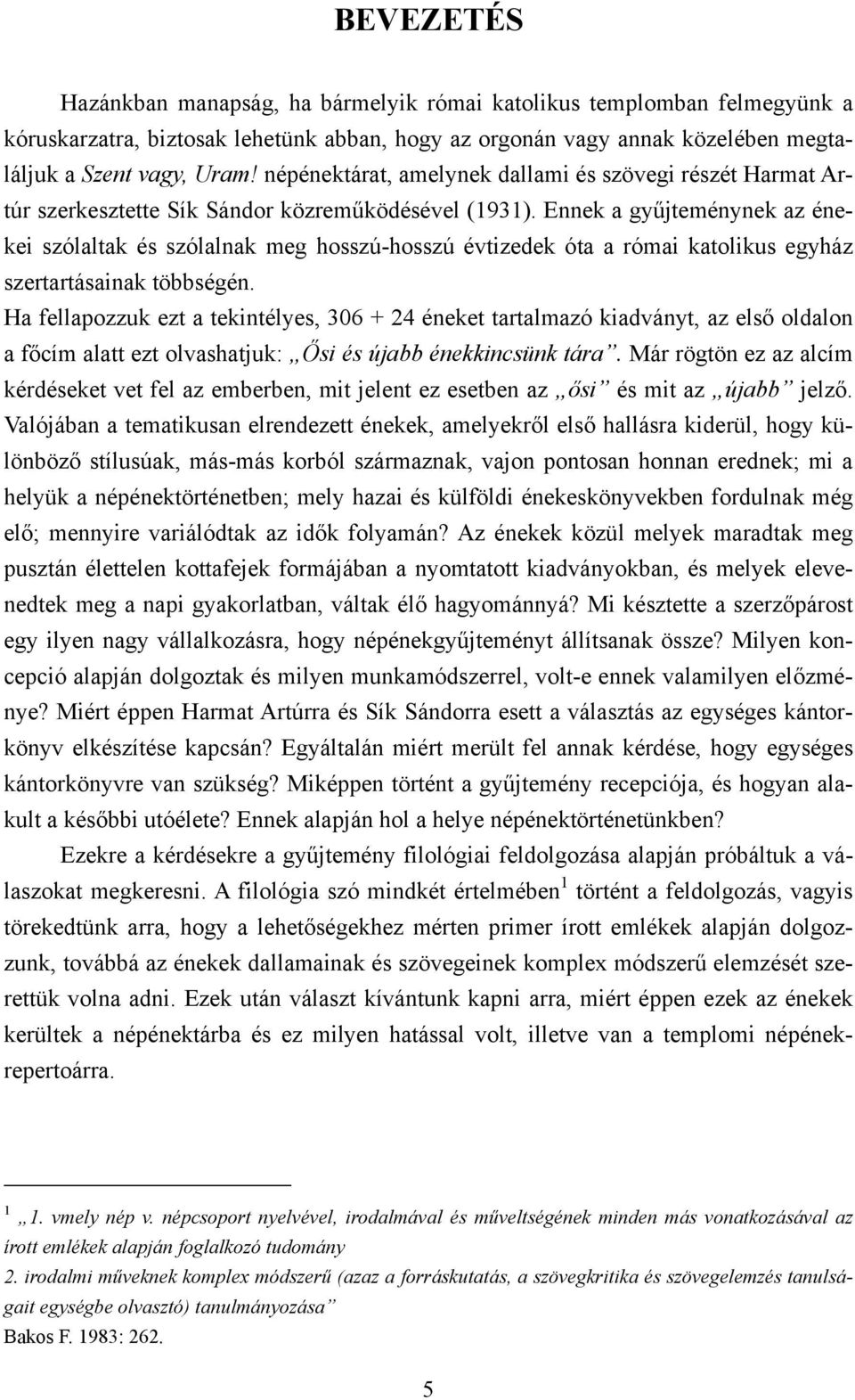 Ennek a gyűjteménynek az énekei szólaltak és szólalnak meg hosszú-hosszú évtizedek óta a római katolikus egyház szertartásainak többségén.