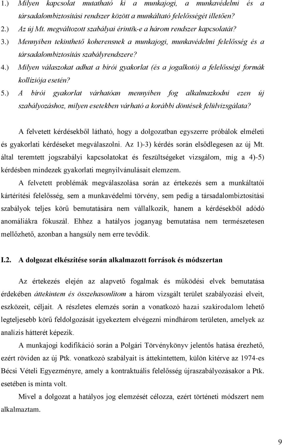 ) Milyen válaszokat adhat a bírói gyakorlat (és a jogalkotó) a felelősségi formák kollíziója esetén? 5.