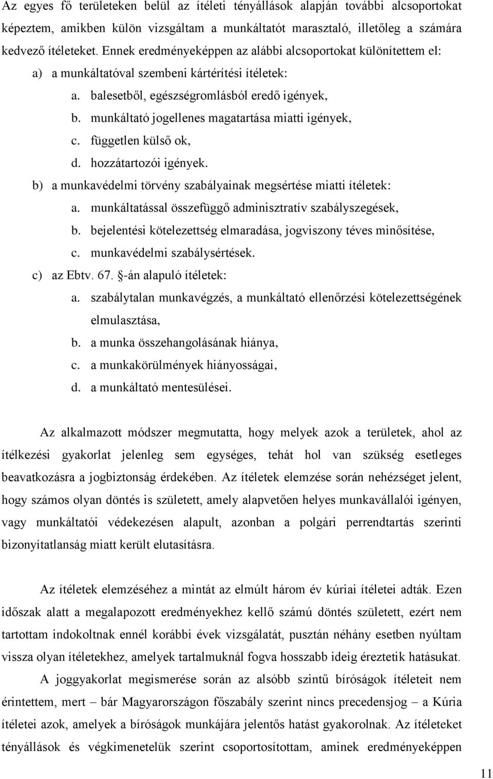 munkáltató jogellenes magatartása miatti igények, c. független külső ok, d. hozzátartozói igények. b) a munkavédelmi törvény szabályainak megsértése miatti ítéletek: a.