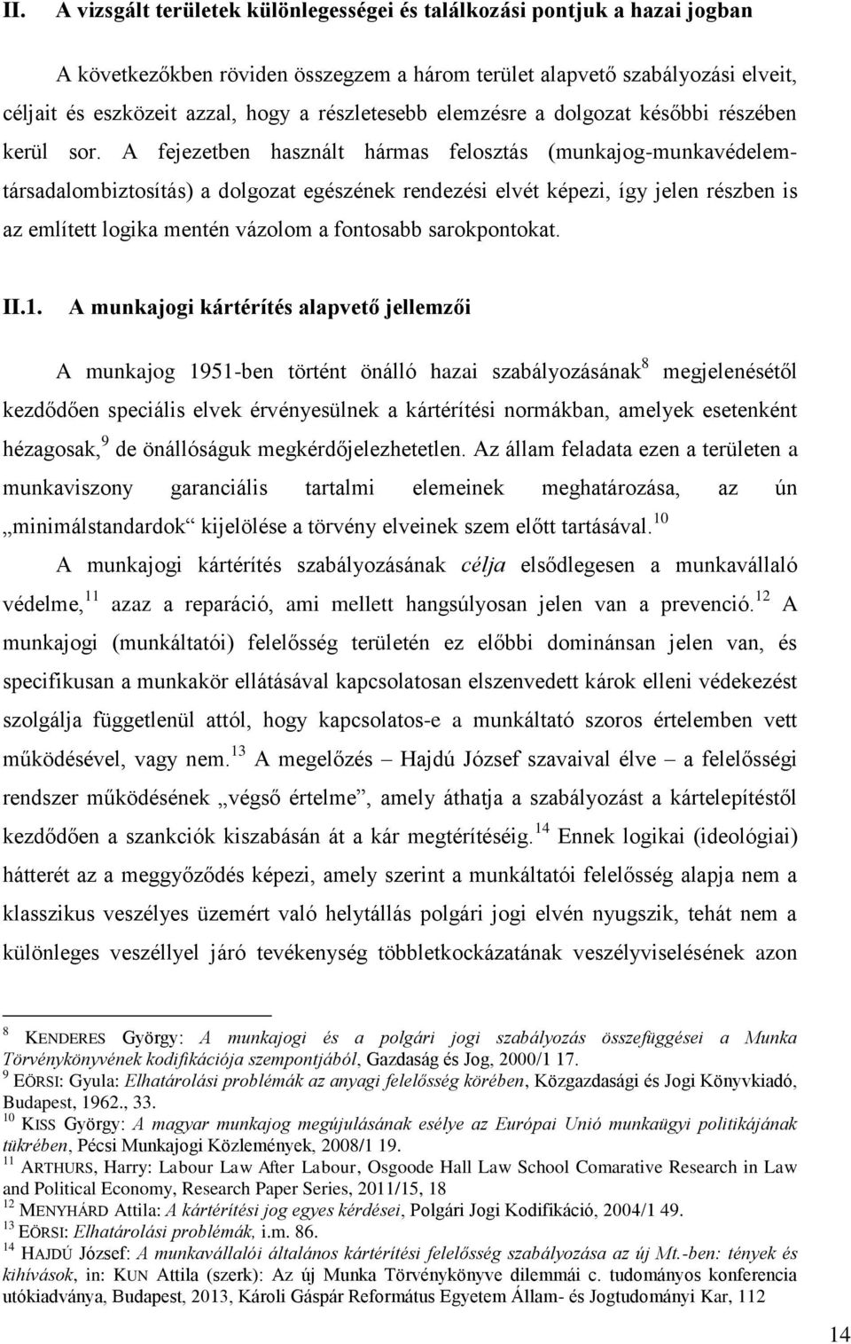 A fejezetben használt hármas felosztás (munkajog-munkavédelemtársadalombiztosítás) a dolgozat egészének rendezési elvét képezi, így jelen részben is az említett logika mentén vázolom a fontosabb