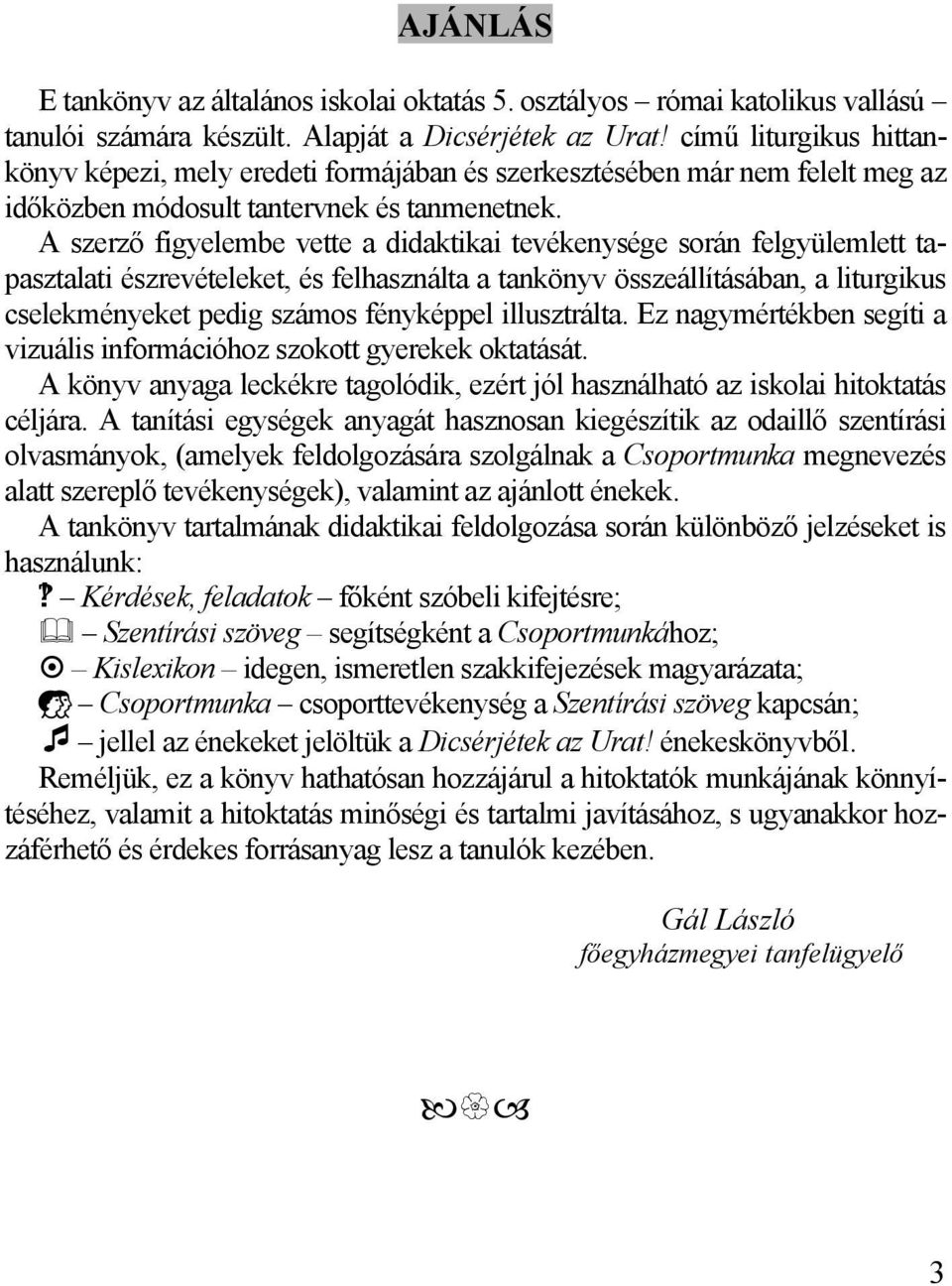 A szerző figyelembe vette a didaktikai tevékenysége során felgyülemlett tapasztalati észrevételeket, és felhasználta a tankönyv összeállításában, a liturgikus cselekményeket pedig számos fényképpel