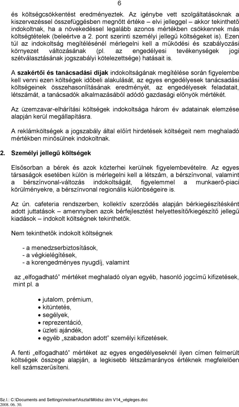 (beleértve a 2. pont szerinti személyi jellegű költségeket is). Ezen túl az indokoltság megítélésénél mérlegelni kell a működési és szabályozási környezet változásának (pl.