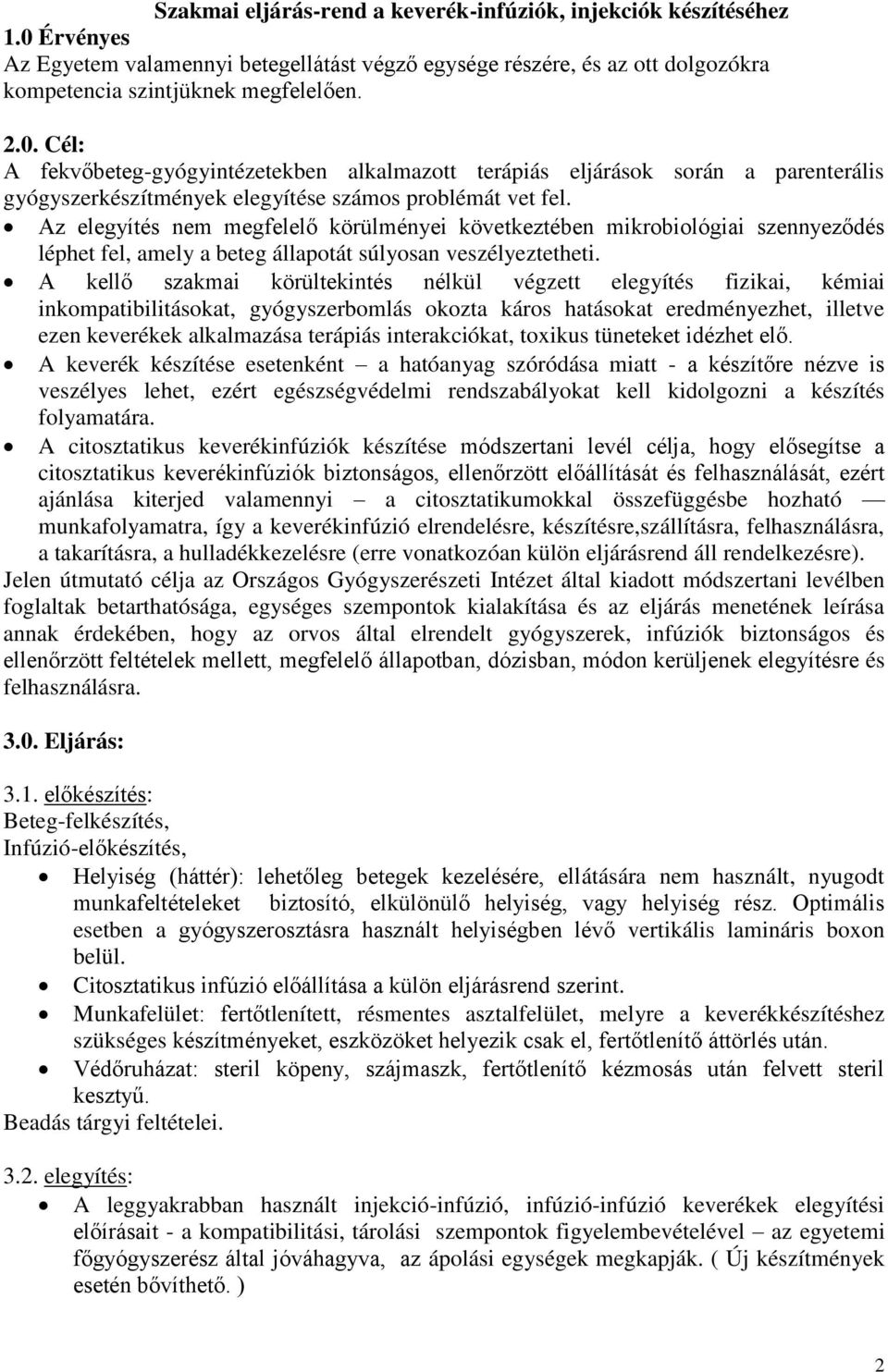 Cél: A fekvőbeteg-gyógyintézetekben alkalmazott terápiás eljárások során a parenterális gyógyszerkészítmények elegyítése számos problémát vet fel.