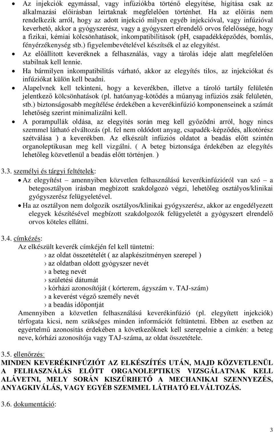 kémiai kölcsönhatások, inkompatibilitások (ph, csapadékképződés, bomlás, fényérzékenység stb.) figyelembevételével készítsék el az elegyítést.