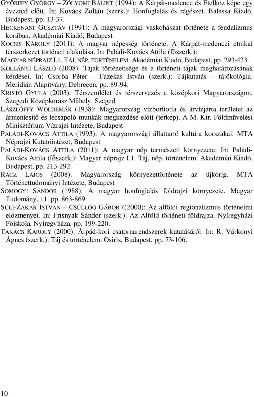 A Kárpát-medencei etnikai térszerkezet történeti alakulása. In: Paládi-Kovács Attila (főszerk.): MAGYAR NÉPRAJZ I.1. TÁJ, NÉP, TÖRTÉNELEM. Akadémiai Kiadó, Budapest, pp. 293-423.