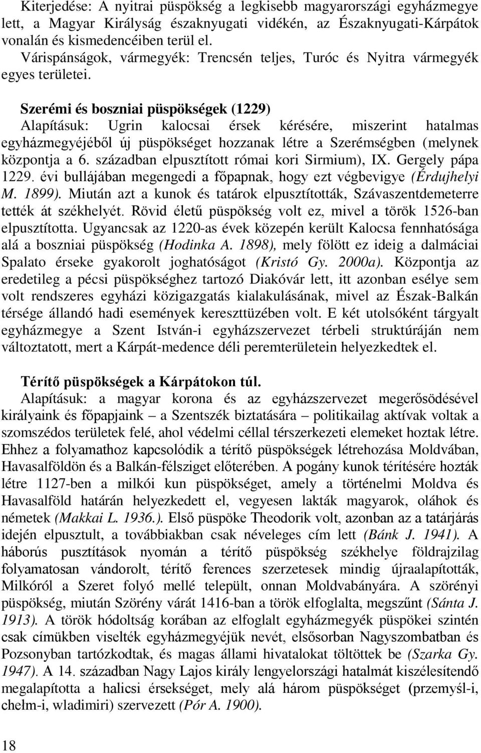 Szerémi és boszniai püspökségek (1229) Alapításuk: Ugrin kalocsai érsek kérésére, miszerint hatalmas egyházmegyéjéből új püspökséget hozzanak létre a Szerémségben (melynek központja a 6.