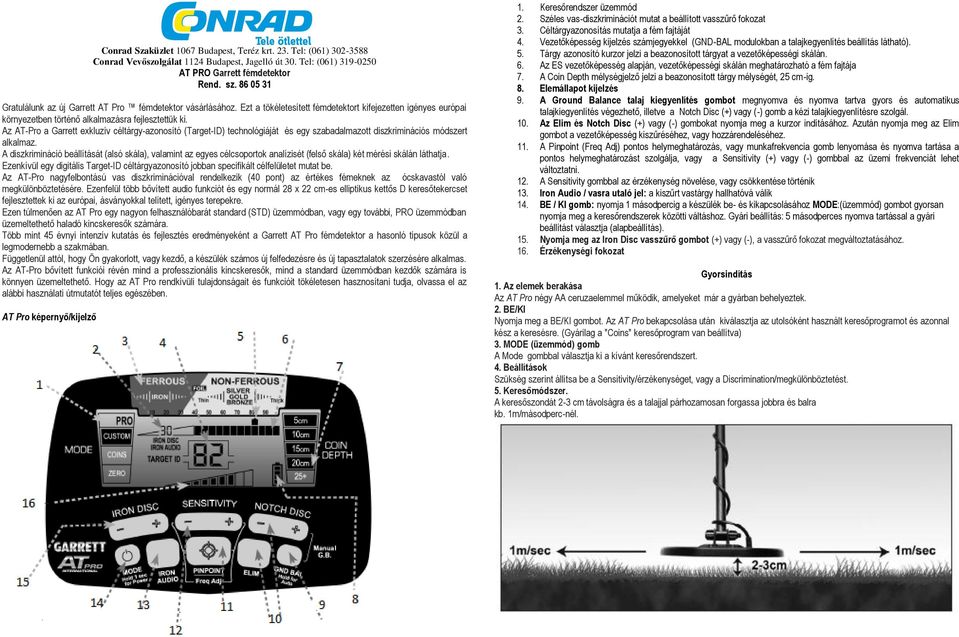 Az AT-Pro a Garrett exkluzív céltárgy-azonosító (Target-ID) technológiáját és egy szabadalmazott diszkriminációs módszert alkalmaz.