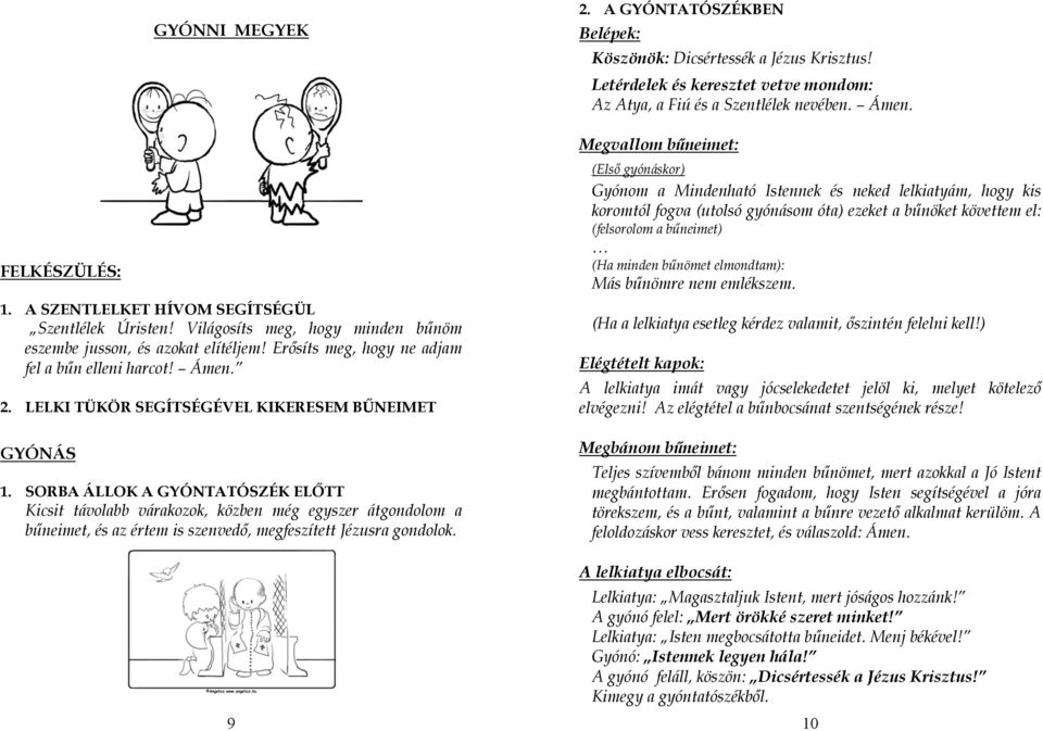 SORBA ÁLLOK A GYÓNTATÓSZÉK ELŐTT Kicsit távolabb várakozok, közben még egyszer átgondolom a bűneimet, és az értem is szenvedő, megfeszített Jézusra gondolok. 9 2.