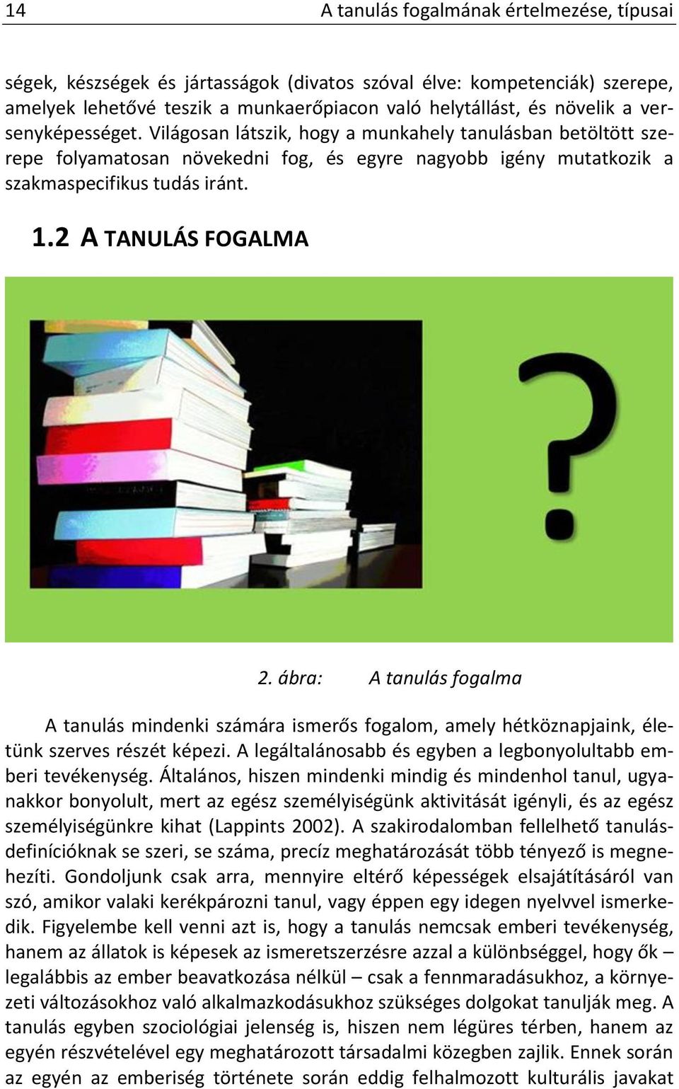 2 A TANULÁS FOGALMA 2. ábra: A tanulás fogalma A tanulás mindenki számára ismerős fogalom, amely hétköznapjaink, életünk szerves részét képezi.