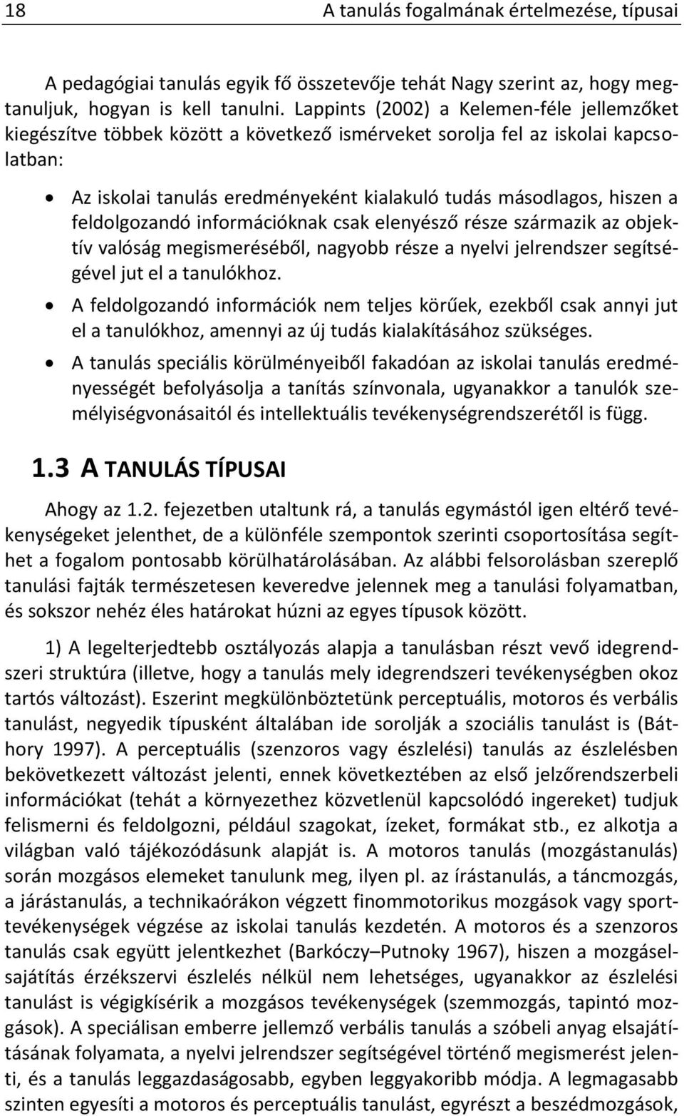 feldolgozandó információknak csak elenyésző része származik az objektív valóság megismeréséből, nagyobb része a nyelvi jelrendszer segítségével jut el a tanulókhoz.